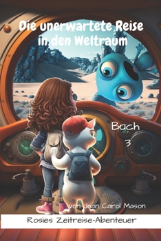 Die unerwartete Reise in den Weltraum (Rosies Zeitreise-Abenteuer)