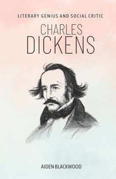 Charles Dickens: Literary Genius and Social Critic