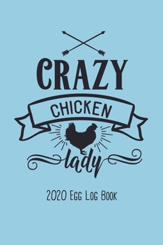 Crazy Chicken Lady 2020 Egg Logbook: Easily keep track of daily production 6x9 Weekly and Monthly Calendar