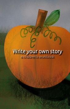 Paperback Write your own story: a children's workbook: a seasonal workbook with space to create your own drawing or collage and wide-ruled lines for a Book