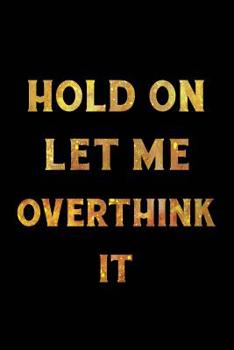 Paperback Hold On Let Me Overthink This Notebook Gold: Funny Wide-Ruled Notepad for Coworkers Book