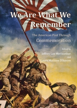Paperback We Are What We Remember: The American Past Through Commemoration Book