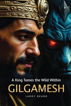 Paperback GILGAMESH A King Tames the Wild Within: A Philosophical Self-Help Book