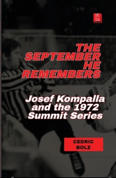 Paperback The September He Remembers: Josef Kompalla and the 1972 Summit Series Book