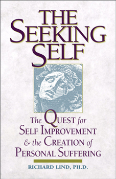 Paperback The Seeking Self: The Quest for Self Improvement and the Creation of Personal Suffering Book