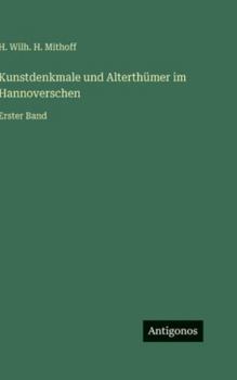 Kunstdenkmale und Alterthümer im Hannoverschen: Erster Band