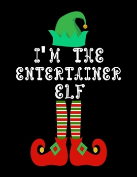 I'm the Entertainer Elf: Entertainer Notebook Journal 8.5 x 11 size 120 Pages Gifts