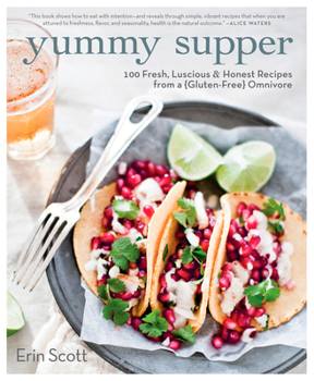 Paperback Yummy Supper: 100 Fresh, Luscious & Honest Recipes from a Gluten-Free Omnivore: A Cookbook Book