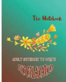 Paperback The Notebook: Adult Notebook To Write For Relaxation Book