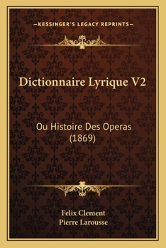 Paperback Dictionnaire Lyrique V2: Ou Histoire Des Operas (1869) [French] Book