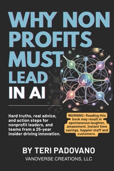 Why Nonprofits Must Lead in AI: Hard truths, real advice, and action steps for nonprofit leaders, and teams from a 25-year insider driving innovation.