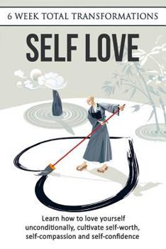 Paperback Self Love: Learn How to Love Yourself Unconditionally, Cultivate Self-Worth, Self-Compassion and Self-Confidence Book