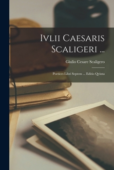 Paperback Ivlii Caesaris Scaligeri ...: Poetices Libri Septem ... Editio Qvinta [Latin] Book