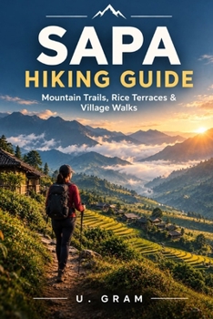 Paperback Sapa Hiking Guide: Mountain Trails, Rice Terraces & Village Walks Book