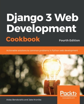 Paperback Django 3 Web Development Cookbook: Fourth Edition Book