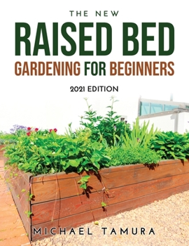 Paperback The New Raised Bed Gardening for Beginners: 2021 Edition Book