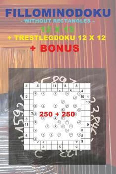 Paperback Fillominodoku - Without Rectangles - 12 X 12 + Trestlegdoku 12 X 12 + Bonus: 250 Logical Puzzles = 50 Easy + 50 Medium + 50 Hard + 50 Very Hard + 50 T Book