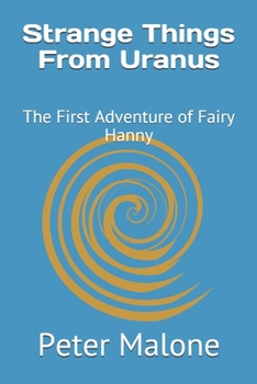 Paperback Strange Things From Uranus: The First Adventure of Fairy Hanny Book