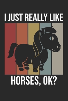 I Just Really Like Horses, OK?: DIN A5 Pferd Notizheft kariert | 120 Seiten kariertes Pferd Notizbuch für Notizen in Schule, Universität, Arbeit oder zuhause. | Eine tolles Geschenk für Ihre Liebsten.