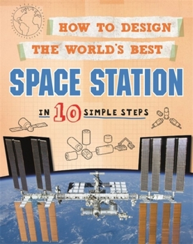 Paperback How to Design the World's Best Space Station: In 10 Simple Steps Book