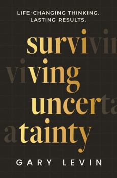 Hardcover Surviving Uncertainty: Life-Changing Thinking. Lasting Results. Book