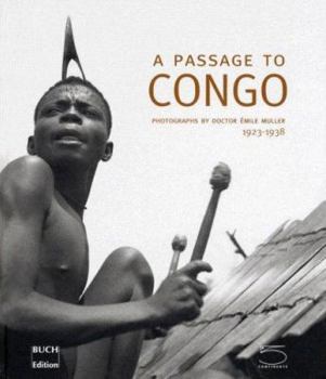 Hardcover A Passage to Congo: Photographs by Doctor Émile Muller 1923 - 1938 Book