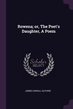 Paperback Rowena; or, The Poet's Daughter, A Poem Book
