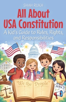 All About USA Constitution: A Kid's Guide to Rules, Rights, and Responsibilities (USA Knowledge Books for Kids)
