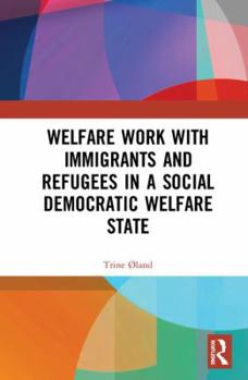 Hardcover Welfare Work with Immigrants and Refugees in a Social Democratic Welfare State Book