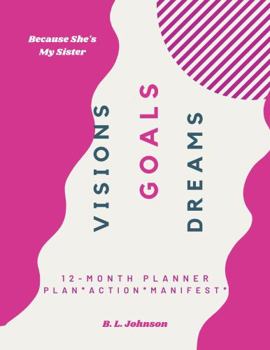Paperback Visions, Goals, & Dreams 12 Month Planner: Plan * Action * Manifest Book