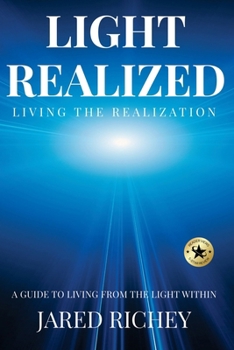 Light Realized: Living the Realization: A Guide to Living from the Light Within