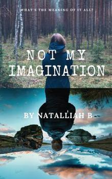 Paperback Not My Imagination: What's the meaning of it all? Book