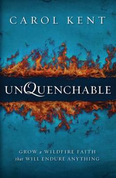 Paperback Unquenchable: Grow a Wildfire Faith that Will Endure Anything Book
