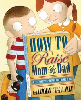 Hardcover How to Raise Mom & Dad: Instructions from Someone Who Figured It Out Book