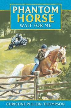 Wait for Me Phantom Horse (Phantom Horse) - Book #6 of the Phantom Horse
