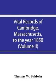 Paperback Vital records of Cambridge, Massachusetts, to the year 1850 (Volume II) Marriages and Deaths Book