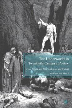 Hardcover The Underworld in Twentieth-Century Poetry: From Pound and Eliot to Heaney and Walcott Book