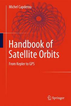 Hardcover Handbook of Satellite Orbits: From Kepler to GPS Book