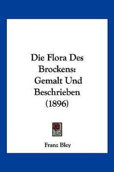 Paperback Die Flora Des Brockens: Gemalt Und Beschrieben (1896) [German] Book