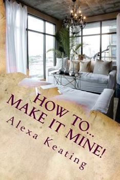 Paperback How To... Make It Mine!: From 'House of Commons' to Fabulously YOURS Simply and Affordably Book