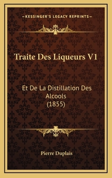 Hardcover Traite Des Liqueurs V1: Et De La Distillation Des Alcools (1855) [French] Book