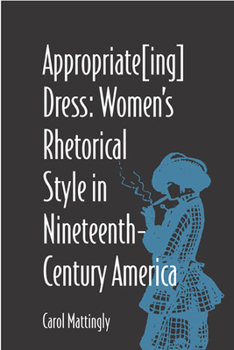 Paperback Appropriate[ing] Dress: Women's Rhetorical Style in Nineteenth-Century America Book