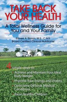 Take Back Your Health: A Total Wellness Guide for You and Your Family