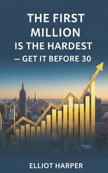 Paperback The First Million is the Hardest: Get It Before 30 Book