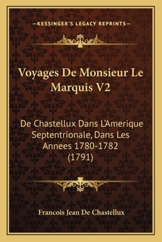 Paperback Voyages De Monsieur Le Marquis V2: De Chastellux Dans L'Amerique Septentrionale, Dans Les Annees 1780-1782 (1791) [French] Book