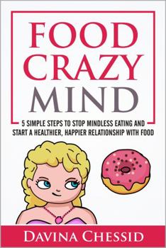 Paperback Food Crazy Mind: 5 Simple Steps to Stop Mindless Eating and Start a Healthier, Happier Relationship with Food Book