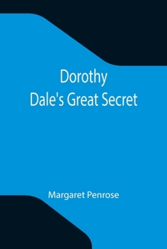Dorothy Dale's Great Secret - Book #3 of the Dorothy Dale