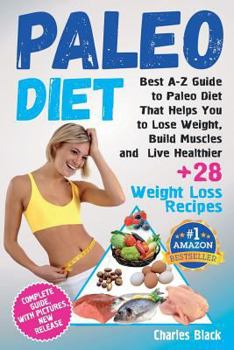 Paperback Paleo Diet (Black&White Edition): Best A-Z Guide to Paleo Diet That Helps You to Lose Weight, Build Muscles and Live Healthier Book