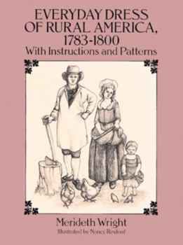 Paperback Everyday Dress of Rural America, 1783-1800: With Instructions and Patterns Book