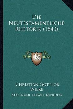 Paperback Die Neutestamentliche Rhetorik (1843) [German] Book